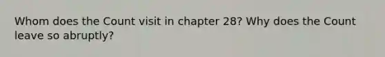 Whom does the Count visit in chapter 28? Why does the Count leave so abruptly?