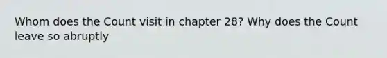 Whom does the Count visit in chapter 28? Why does the Count leave so abruptly