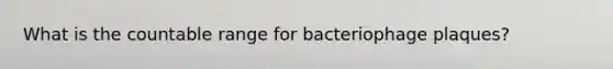 What is the countable range for bacteriophage plaques?