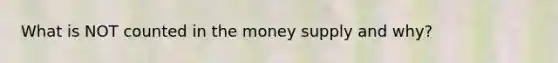 What is NOT counted in the money supply and why?