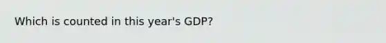 Which is counted in this year's GDP?