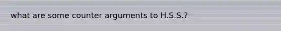 what are some counter arguments to H.S.S.?