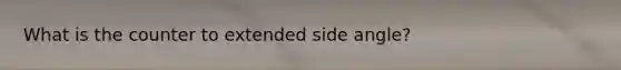 What is the counter to extended side angle?