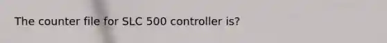 The counter file for SLC 500 controller is?