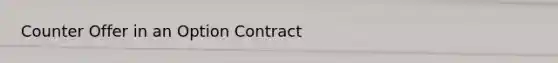 Counter Offer in an Option Contract