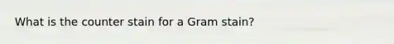 What is the counter stain for a Gram stain?