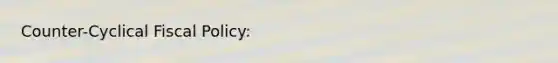 Counter-Cyclical Fiscal Policy: