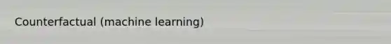 Counterfactual (machine learning)