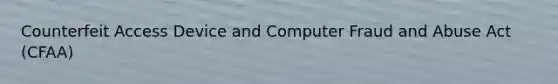 Counterfeit Access Device and Computer Fraud and Abuse Act (CFAA)