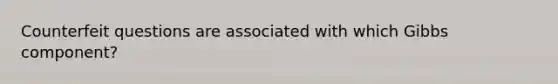 Counterfeit questions are associated with which Gibbs component?