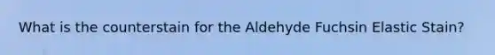 What is the counterstain for the Aldehyde Fuchsin Elastic Stain?