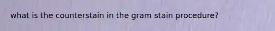 what is the counterstain in the gram stain procedure?