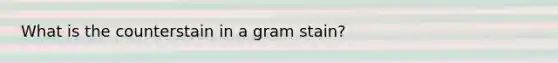 What is the counterstain in a gram stain?