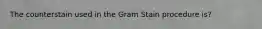 The counterstain used in the Gram Stain procedure is?