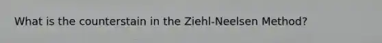 What is the counterstain in the Ziehl-Neelsen Method?