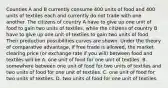 Counties A and B currently consume 400 units of food and 400 units of textiles each and currently do not trade with one another. The citizens of country A have to give up one unit of food to gain two units of textiles, while the citizens of country B have to give up one unit of textiles to gain two units of food. Their production possibilities curves are shown. Under the theory of comparative advantage, if free trade is allowed, the market clearing price (or exchange rate if you will) between food and textiles will be A. one unit of food for one unit of textiles. B. somewhere between one unit of food for two units of textiles and two units of food for one unit of textiles. C. one unit of food for two units of textiles. D. two units of food for one unit of textiles.