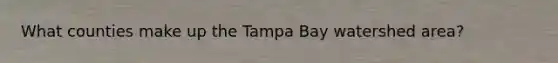 What counties make up the Tampa Bay watershed area?