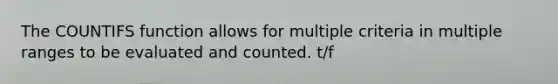 The COUNTIFS function allows for multiple criteria in multiple ranges to be evaluated and counted. t/f