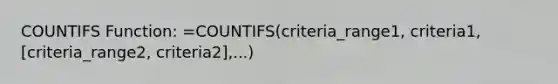 COUNTIFS Function: =COUNTIFS(criteria_range1, criteria1, [criteria_range2, criteria2],...)