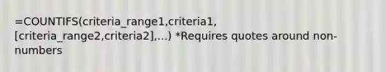 =COUNTIFS(criteria_range1,criteria1,[criteria_range2,criteria2],...) *Requires quotes around non-numbers