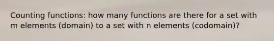 Counting functions: how many functions are there for a set with m elements (domain) to a set with n elements (codomain)?