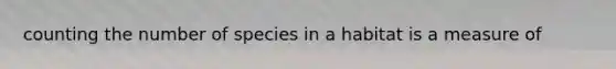 counting the number of species in a habitat is a measure of