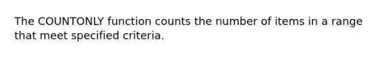 The COUNTONLY function counts the number of items in a range that meet specified criteria.