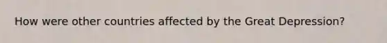 How were other countries affected by the Great Depression?