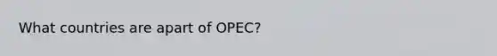 What countries are apart of OPEC?