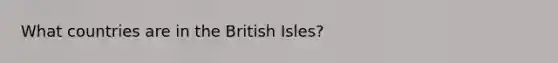 What countries are in the British Isles?