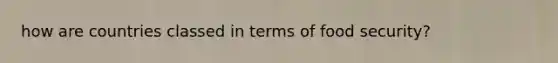 how are countries classed in terms of food security?