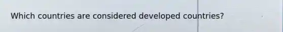 Which countries are considered developed countries?