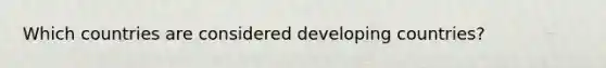 Which countries are considered developing countries?