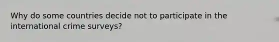 Why do some countries decide not to participate in the international crime surveys?