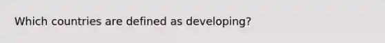 Which countries are defined as developing?