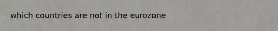 which countries are not in the eurozone