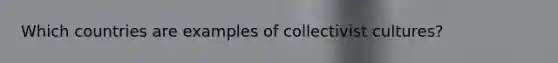 Which countries are examples of collectivist cultures?