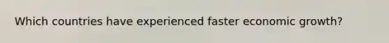 Which countries have experienced faster economic growth?