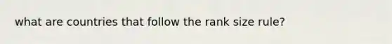 what are countries that follow the rank size rule?