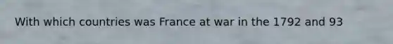 With which countries was France at war in the 1792 and 93