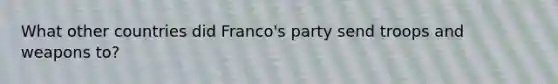 What other countries did Franco's party send troops and weapons to?