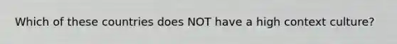 Which of these countries does NOT have a high context culture?