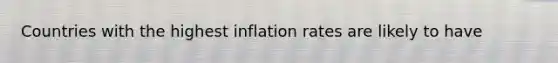 Countries with the highest inflation rates are likely to have