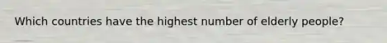 Which countries have the highest number of elderly people?