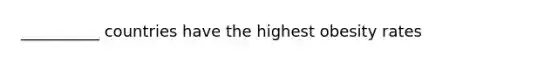 __________ countries have the highest obesity rates