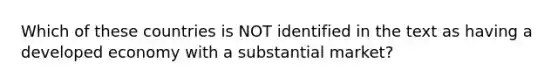 Which of these countries is NOT identified in the text as having a developed economy with a substantial market?