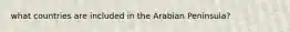 what countries are included in the Arabian Peninsula?