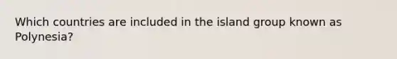 Which countries are included in the island group known as Polynesia?