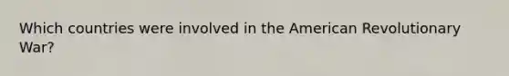 Which countries were involved in the American Revolutionary War?