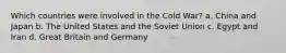 Which countries were involved in the Cold War? a. China and Japan b. The United States and the Soviet Union c. Egypt and Iran d. Great Britain and Germany